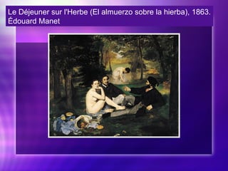 Le Déjeuner sur l'Herbe (El almuerzo sobre la hierba), 1863.
Édouard Manet
 