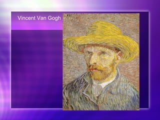 Vincent Van Gogh
 