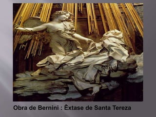 Obra de Bernini : Êxtase de Santa Tereza
 