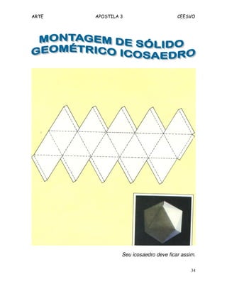 ARTE APOSTILA 3 CEESVO
34
Seu icosaedro deve ficar assim.
 