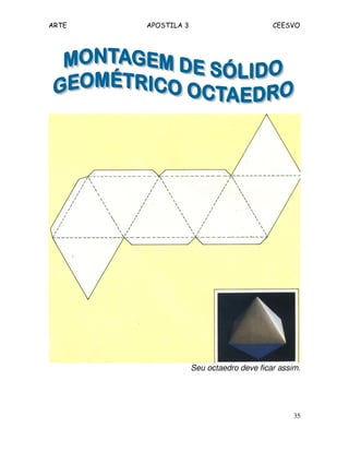 ARTE APOSTILA 3 CEESVO
35
Seu octaedro deve ficar assim.
 