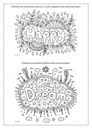 Preencha com monocromia (“Uma cor”) e suas variações de tom nas formas abaixo:
Preencha com policromia (Muitas cores) as formas abaixo:
 