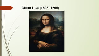 Mona Lisa (1503 -1506)
 