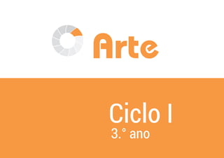 Arte
Ciclo I
3.° ano
 