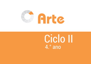 Arte
Ciclo II
4.° ano
 
