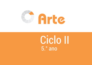 Arte
Ciclo II
5.° ano
 