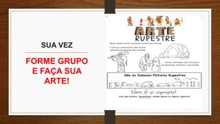 SUA VEZ
FORME GRUPO
E FAÇA SUA
ARTE!
 