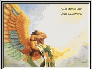 "Good Morning Lord" Artist: Ernest Varner 