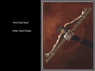 "And God Saw" Artist: Kent Drake 