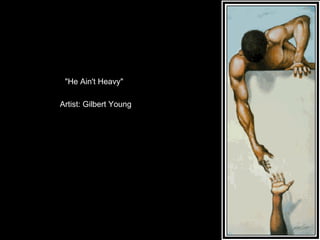 "He Ain't Heavy" Artist: Gilbert Young 