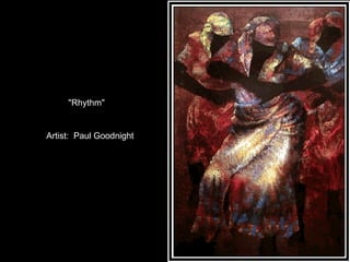 "Rhythm" Artist:  Paul Goodnight "Rhythm" Artist:  Paul Goodnight 