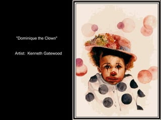 "Dominique the Clown" Artist:  Kenneth Gatewood 