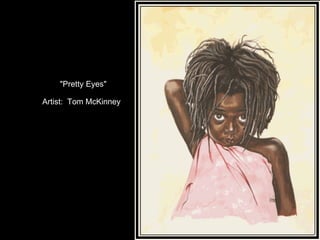 "Pretty Eyes" Artist:  Tom McKinney 