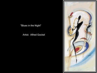 "Blues in the Night" Artist:  Alfred Gockel 