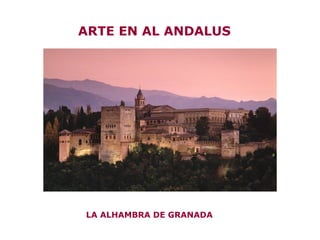 ARTE EN AL ANDALUS
LA ALHAMBRA DE GRANADA