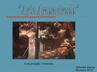 &quot;Arte Amaneirada&quot; Salomão Ramos Monteiro Nº15 A anunciação, Tintoretto,  