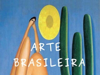    
ARTE
BRASILEIRA
 