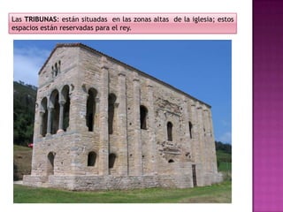 Las TRIBUNAS: están situadas en las zonas altas de la iglesia; estos
espacios están reservadas para el rey.
 