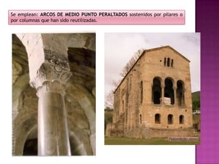 Se emplean: ARCOS DE MEDIO PUNTO PERALTADOS sostenidos por pilares o
por columnas que han sido reutilizadas.
 