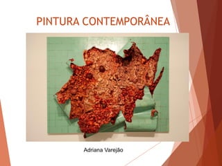 PINTURA CONTEMPORÂNEA
Adriana Varejão
 