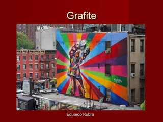 GrafiteGrafite
Eduardo KobraEduardo Kobra
 