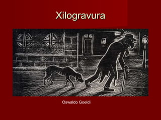 XilogravuraXilogravura
Oswaldo Goeldi
 