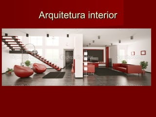 Arquitetura interiorArquitetura interior
 