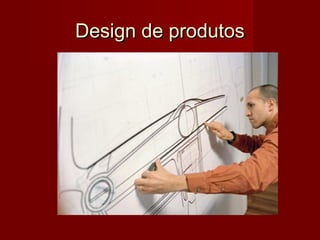 Design de produtosDesign de produtos
 