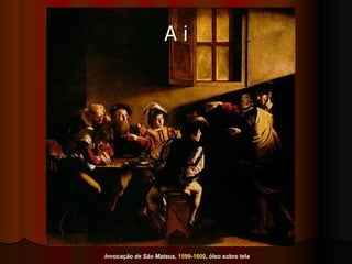 A i Invocação de São Mateus ,  1599 - 1600 , óleo sobre tela  