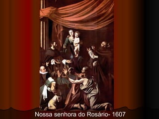 Nossa senhora do Rosário- 1607 