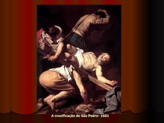 A cruxificação de São Pedro- 1601 
