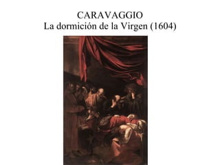 CARAVAGGIO La dormición de la Virgen (1604) 