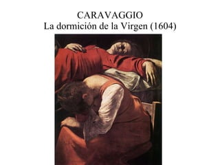 CARAVAGGIO La dormición de la Virgen (1604) 
