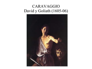 CARAVAGGIO David y Goliath (1605-06) 
