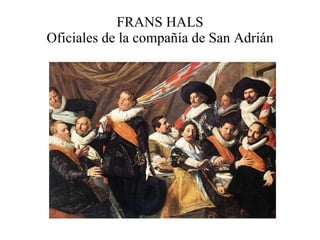 FRANS HALS Oficiales de la compañía de San Adrián 