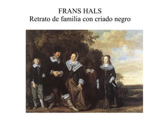 FRANS HALS Retrato de familia con criado negro 