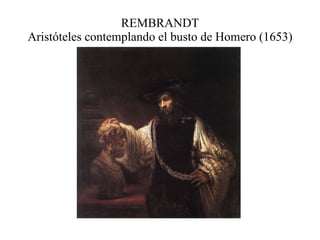 REMBRANDT Aristóteles contemplando el busto de Homero (1653) 