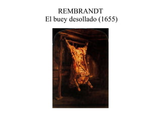 REMBRANDT  El buey desollado (1655) 