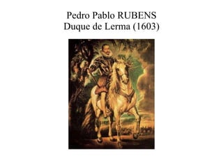 Pedro Pablo RUBENS Duque de Lerma (1603) 