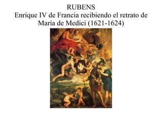 RUBENS Enrique IV de Francia recibiendo el retrato de María de Medici (1621-1624) 