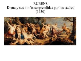 RUBENS Diana y sus ninfas sorprendidas por los sátiros (1630) 