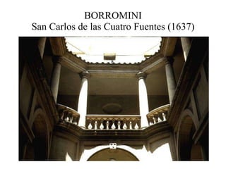 BORROMINI San Carlos de las Cuatro Fuentes (1637) 