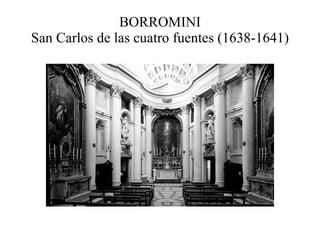 BORROMINI San Carlos de las cuatro fuentes (1638-1641) 
