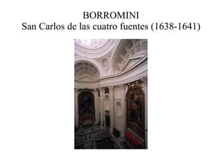 BORROMINI San Carlos de las cuatro fuentes (1638-1641) 