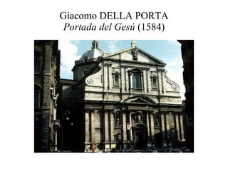Giacomo DELLA PORTA Portada del Gesú  (1584) 