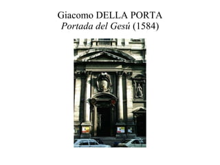 Giacomo DELLA PORTA Portada del Gesú  (1584) 