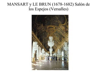 MANSART y LE BRUN (1678-1682) Salón de los Espejos (Versalles) 
