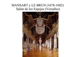 MANSART y LE BRUN (1678-1682)  Salón de los Espejos (Versalles) 