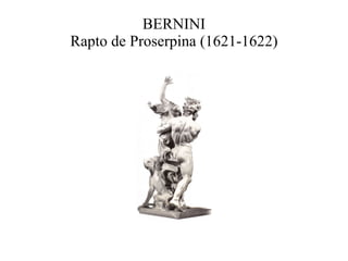BERNINI Rapto de Proserpina (1621-1622) 