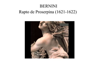 BERNINI Rapto de Proserpina (1621-1622)   